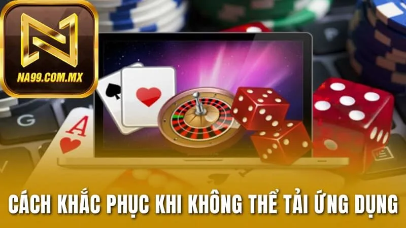 3 cách khắc phục khi không thể tải ứng dụng