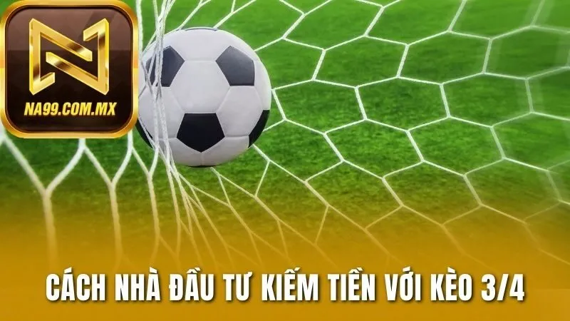 Cách nhà đầu tư kiếm tiền với kèo 3/4