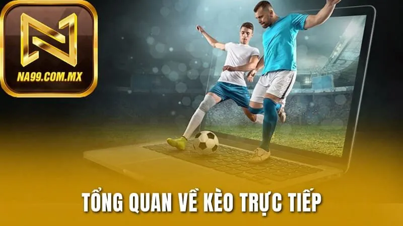 Giới thiệu về kèo trực tiếp