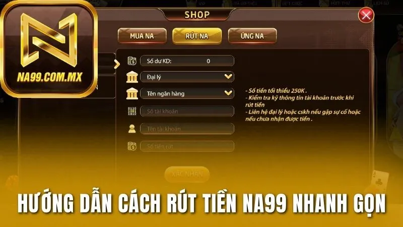 Hướng dẫn cách rút tiền Na99 nhanh gọn