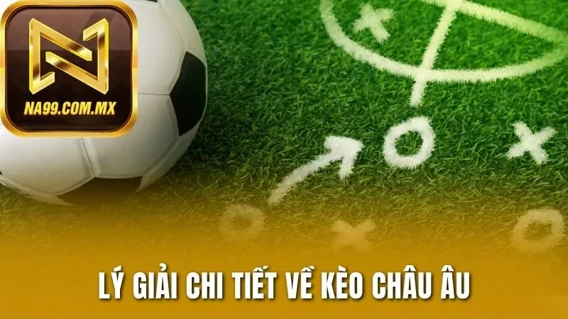 Lý giải chi tiết về kèo châu Âu