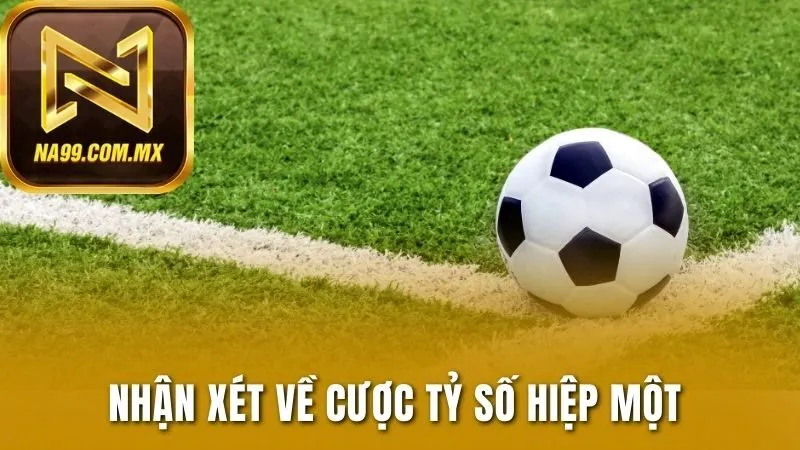 Nhận xét về cược tỷ số hiệp một 