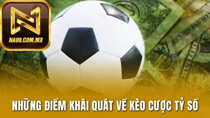 Những điểm khái quát về kèo cược tỷ số