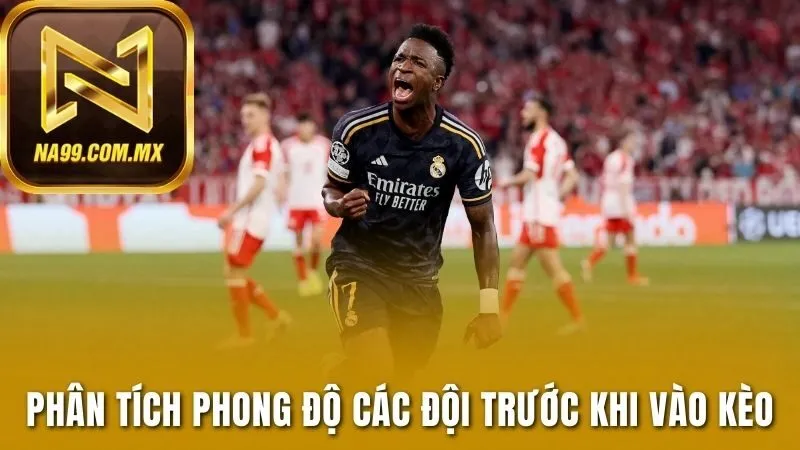 Phân tích phong độ các đội trước khi vào kèo